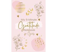 My 5-Minute Gratitude Notebook for Girls: “A Guided Gratitude Notebook with Simple ‘Today I Am Grateful For’ Pages, Creative Doodles, and Weekly ... Inspire Positivity and Confidence Every Day.”