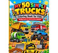 MY 50 SIMPLE TRUCKS: Easy Truck Coloring Book for Kids Ages 4-8 with Construction Vehicles, Monster Trucks, Fire Trucks, Dump Trucks & Heavy Machines