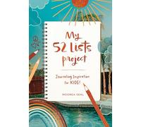 My 52 Lists Project: Journaling Inspiration for Kids!: A Weekly Guided Journal for Kids to Express Themselves and Practice Mindfulness, Gratitude and Self Love
