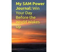 My 5AM Power Journal: Win Your Day Before the World Wakes Up