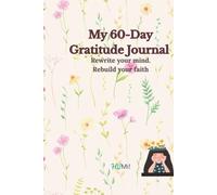 My 60-Day Gratitude Journal: A Daily Journey of Self-Reflection, Positivity & Personal Growth