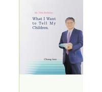 My 70th Birthday: What I Want to Tell My Children.