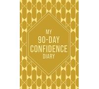 My 90-Day Confidence Diary: Build Self-Esteem, Set Boundaries, and Strengthen Your Inner Voice in Just 90 Days