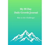 My 90 Day Daily Growth Journal - Rise to the Challenge!: Manifest Your Financial Goals with Daily Intentions.