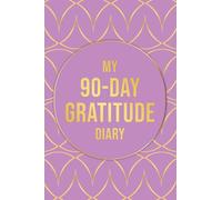 My 90-Day Gratitude Diary: Practice Daily Appreciation, Reframe Your Perspective, and Find Joy in the Little Things