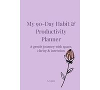 My 90-Day Habit & Productivity Planner: A Guided Journal for Women to Build Habits, Set Goals, and Stay Motivated