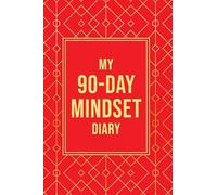 My 90-Day Mindset Diary: Shift Limiting Beliefs, Build Resilience, and Create Lasting Positive Change