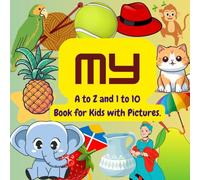 My - A to Z Alphabets and 1 to 10 Numbers Book for Kids with Pictures: Early Schooling