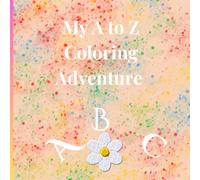 My A to Z Coloring Adventure: Educational Coloring Pages with Letters that Helps Children One Letter at a Time for children 2-4