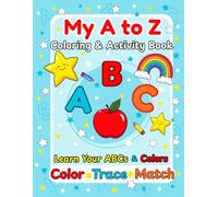 My A to Z Coloring and Activity Book: Learn the Alphabet and Colors with Fun Tracing, Matching Pages for Kids Ages 4-6