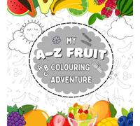My A to Z Fruity adventure - Fruit ABCs: My first coloring book: Alphabet Fruit learn and color pages : Coloring Book for Kids - Ages: 3 to 8
