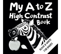 My A to Z High Contrast Book: A high contrast alphabet book to help accelerate newborn/infant development.