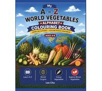 My A-Z Alphabet World Vegetables Colouring Book: Learn Vegetable Names from A to Z with Fun Colouring, Word Activities and Vegetables from Around the World for Kids Ages 4-8