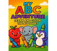 My ABC Adventure: Learn and Color the Alphabet: A Fun and Educational Alphabet Coloring Book for Kids Ages 2-6
