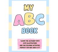 My ABC Book: Learn the Alphabet with Cute Illustrations and Fun Coloring Activities (Ages 4-7)