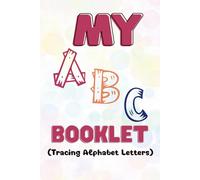 My ABC Booklet: Fun and Easy Alphabet Tracing and Writing Practice for Children Ages 4-7
