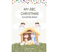 My ABC Christmas Nativity Coloring Book for Kids: A Christian ABC Nativity Coloring Book for Toddlers and Preschoolers Ages 0-5 with Simple Christmas Words and Cute Baby Jesus Illustrations