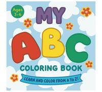 My ABC Coloring Book: Learn And Color From A To Z : Fun For Kids Ages 3-6 (Toddler, Preschool, Kindergarten)