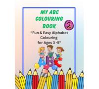 My ABC Colouring Book: “Fun & Easy Alphabet Colouring for Ages 3 -5"