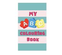 My ABC Colouring Book: Learn the Alphabet Through Fun and Creativity