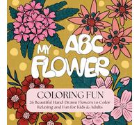MY ABC-FLOWER COLORING FUN: 26 Beautiful Hand-Drawn Flowers to Color - Relaxing and Fun for Kids & Adults