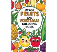 MY ABC FRUITS AND VEGETABLES COLORING BOOK: Trace, Color, and Learn with Fruits & Veggies from A to Z