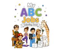 My ABC Jobs Coloring Book: A Fun A-Z Career Adventure for Kids • Learn the Alphabet While Exploring 26 Amazing Jobs • Easy Coloring Pages for Ages 3-8