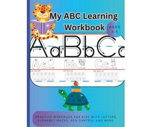 My ABC Learning Workbook: Learn to Write the Alphabet for Kids: Practice Workbook for Preschoolers with Letters, Alphabet mazes, Pen control, Word search, Tracing and more