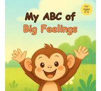 My ABC of big feelings: An A-Z of feelings and emotions with cute animal friends
