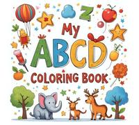 MY ABCD COLOURING BOOK: 107 Pages To Learn Different Things in Early Age,Colouring Book For Toddlers And Preschool kids.