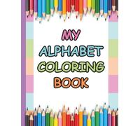 My ABCs: Alphabet Writing and Coloring Book: Educational Coloring Pages for Kids