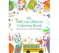 My ABCs & Objects Coloring Book: A maze of ways to learn the alphabet.