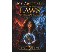 MY ABILITY IS THE LAWS OF THE REAL WORLD: Volume Three