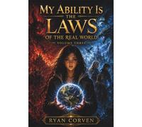 MY ABILITY IS THE LAWS OF THE REAL WORLD: Volume Three