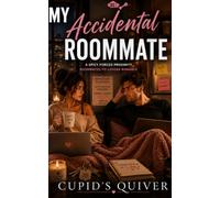My Accidental Roommate: A Spicy Forced Proximity Roommates-to-Lovers Romance
