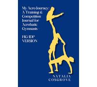 My Acro Journey: A Training & Competition Journal for Acrobatic Gymnasts - FIG/IDP VERSION