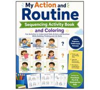 My Action and Routine Sequencing Activity Book and Coloring: Learn First, Next, Then, and Last Through Everyday Routines, Action Sequences, & Fun ... Sequencing Activities for Preschool &Kids