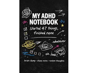 My ADHD Notebook: Started 47 Things, Finished None | Funny Brain Dump Journal for Overthinkers and Chaotic Minds