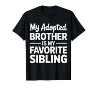 My Adopted Brother Is My Favorite Sibling Banter Joke - Maglietta