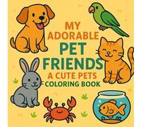 My Adorable Pet Friends: A Cute Pets Coloring Book: Fun and Easy Coloring Pages of Unique and Lovable Pets for Kids Ages 3-8