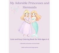 My Adorable Princesses and Mermaids: Cute and Easy Coloring Book for Kids Ages 4-6