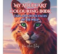 My Adult Art Colouring Book Cats and Dogs: Nature, Wildlife, Mindfulness