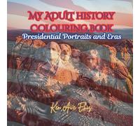 My Adult History Colouring Book: Presidential Portraits and Eras, Presidents and Fun Facts
