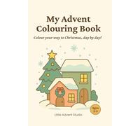 My Advent Colouring Book (UK Edition): Gentle Christmas fun for little hands - like an Advent calendar in colouring pages, to enjoy each day until Christmas!