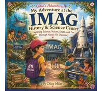 My Adventure at the IMAG History & Science Center: Exploring Science, Nature, Space, and Fun Through Hands-On Discovery