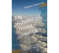 My Adventure Travel Journal: A Simple Notebook to Record Your Discoveries Around the World