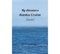 My Adventures: Alaska Cruise Journal. An Alaskan Cruise Offers a Variety of Adventures. So Get on Board Now and Enjoy The Fun!