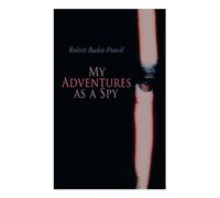 My Adventures as a Spy: True Account of a British Secret Agent