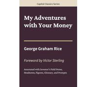 My Adventures with Your Money: Capital Classics Series - Annotated Sovereign Edition