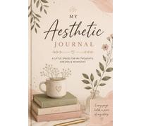 My Aesthetic Journal: A Beautiful Space for Thoughts, Memories, Dreams & Daily Reflections